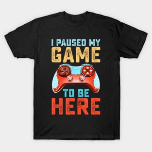 I Paused My Game ,  Video Gamer T-Shirt